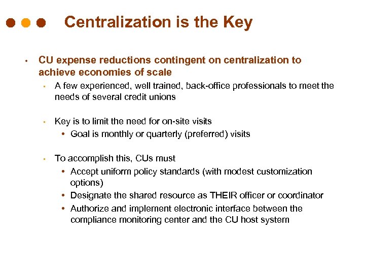 Centralization is the Key • CU expense reductions contingent on centralization to achieve economies