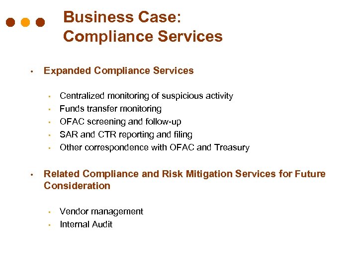 Business Case: Compliance Services • Expanded Compliance Services • • • Centralized monitoring of