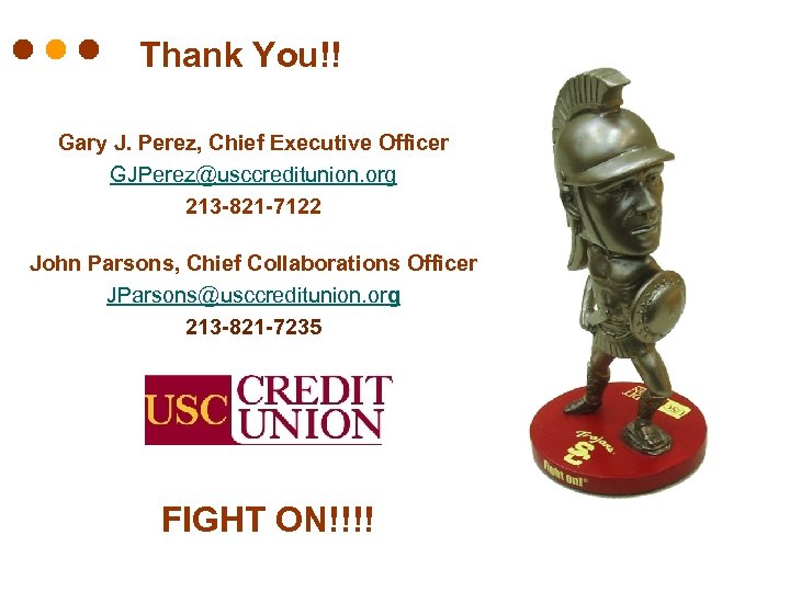 Thank You!! Gary J. Perez, Chief Executive Officer GJPerez@usccreditunion. org 213 -821 -7122 John