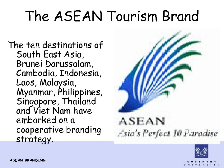 The ASEAN Tourism Brand The ten destinations of South East Asia, Brunei Darussalam, Cambodia,