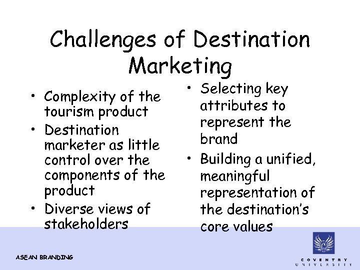 Challenges of Destination Marketing • Complexity of the tourism product • Destination marketer as