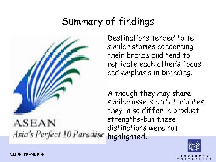 Summary of findings • Destinations tended to tell similar stories concerning their brands and