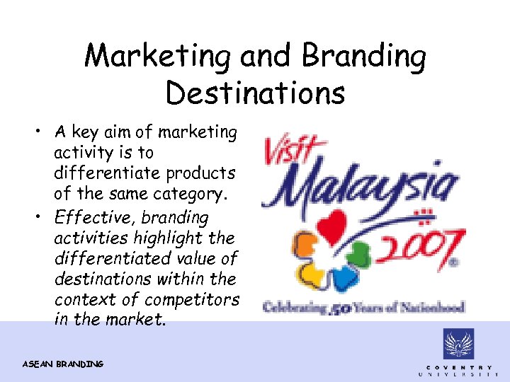 Marketing and Branding Destinations • A key aim of marketing activity is to differentiate