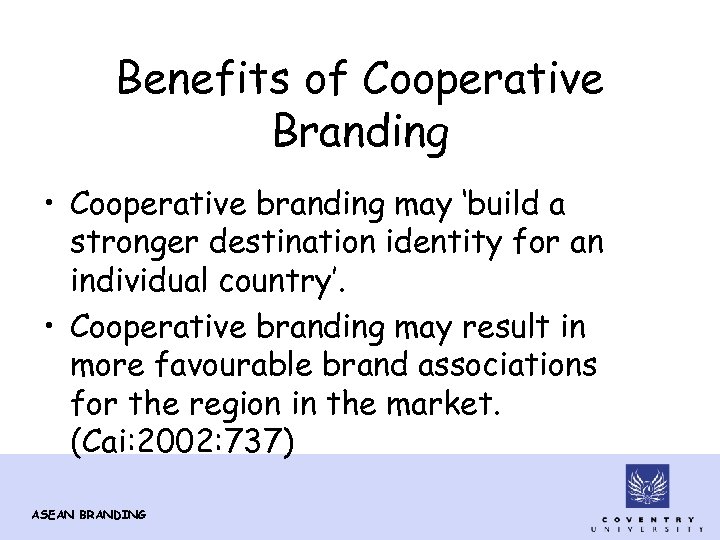 Benefits of Cooperative Branding • Cooperative branding may ‘build a stronger destination identity for