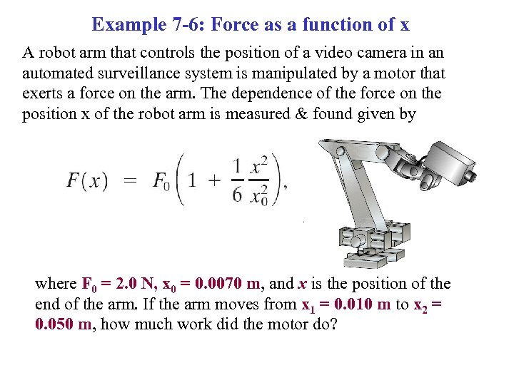 Example 7 -6: Force as a function of x A robot arm that controls