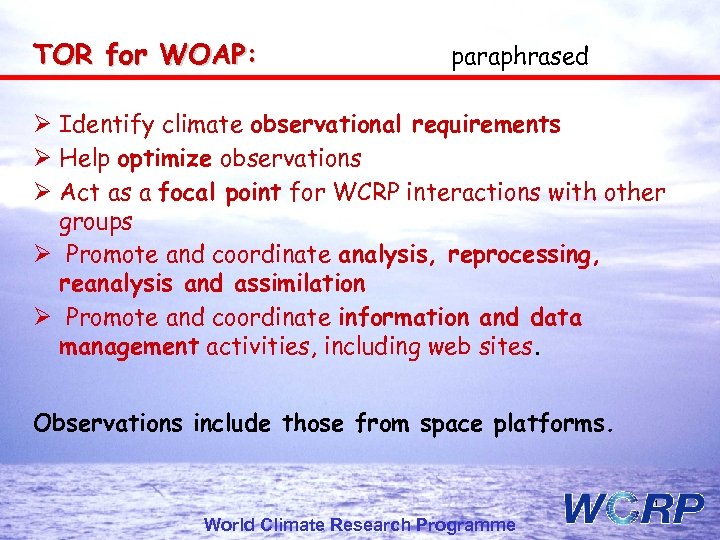 TOR for WOAP: paraphrased Ø Identify climate observational requirements Ø Help optimize observations Ø