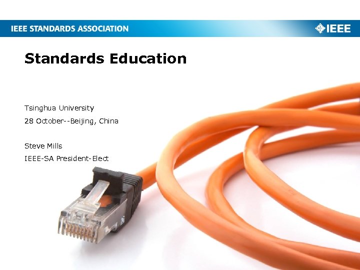 Standards Education Tsinghua University 28 October--Beijing, China Steve Mills IEEE-SA President-Elect 