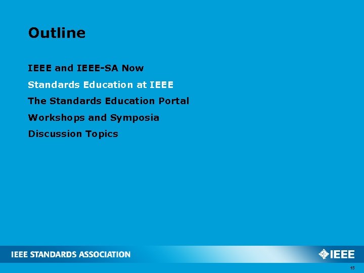 Outline IEEE and IEEE-SA Now Standards Education at IEEE The Standards Education Portal Workshops