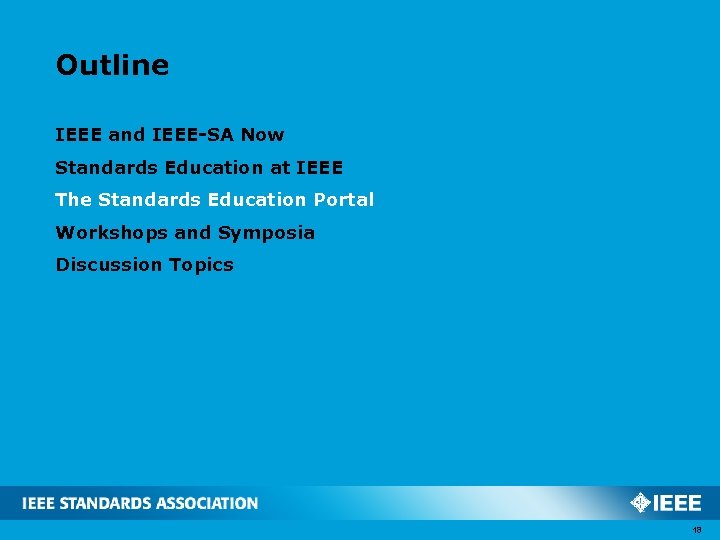 Outline IEEE and IEEE-SA Now Standards Education at IEEE The Standards Education Portal Workshops