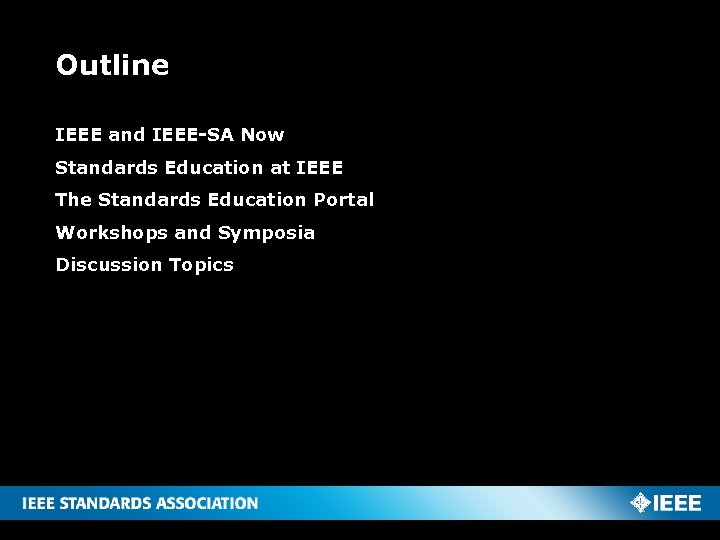 Outline IEEE and IEEE-SA Now Standards Education at IEEE The Standards Education Portal Workshops