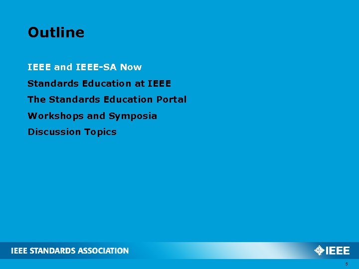 Outline IEEE and IEEE-SA Now Standards Education at IEEE The Standards Education Portal Workshops