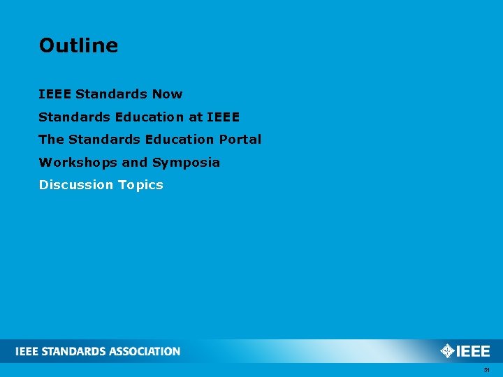 Outline IEEE Standards Now Standards Education at IEEE The Standards Education Portal Workshops and