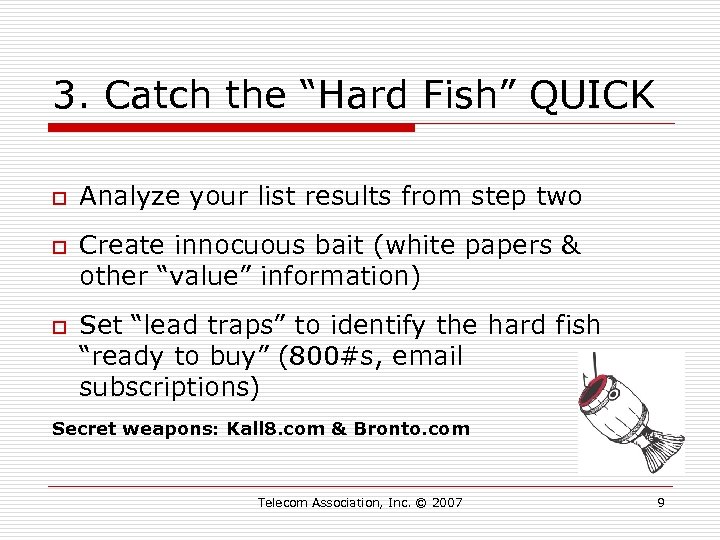 3. Catch the “Hard Fish” QUICK o o o Analyze your list results from