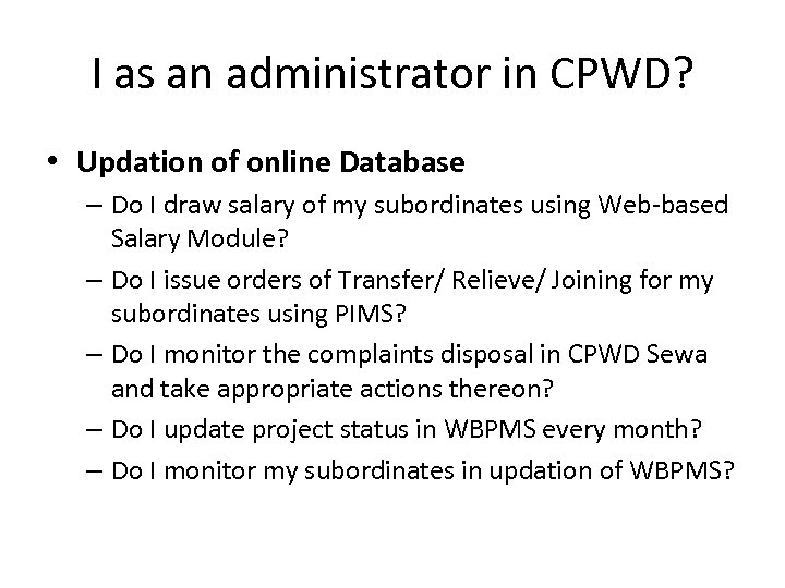 I as an administrator in CPWD? • Updation of online Database – Do I