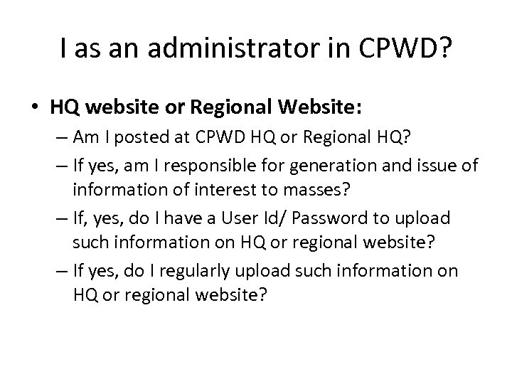 I as an administrator in CPWD? • HQ website or Regional Website: – Am