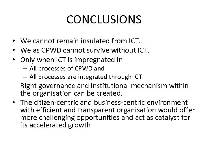 CONCLUSIONS • We cannot remain insulated from ICT. • We as CPWD cannot survive