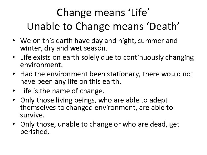 Change means ‘Life’ Unable to Change means ‘Death’ • We on this earth have