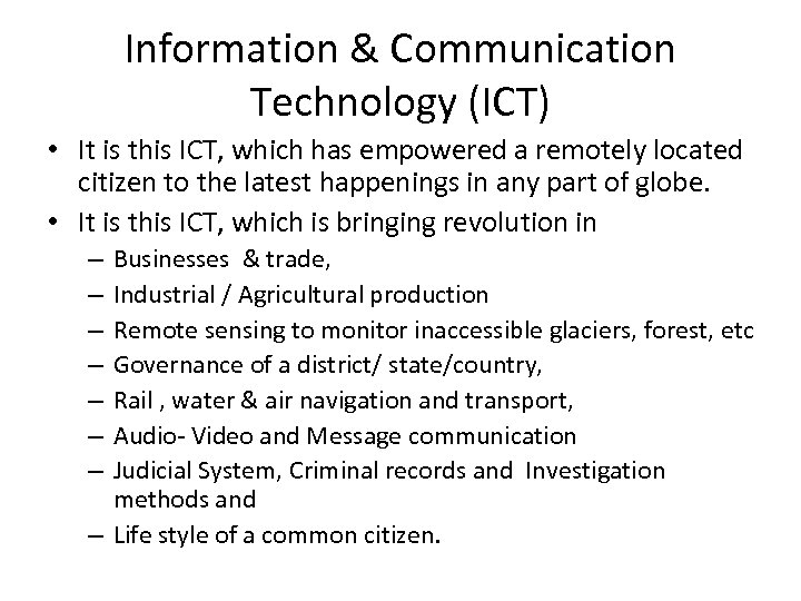 Information & Communication Technology (ICT) • It is this ICT, which has empowered a