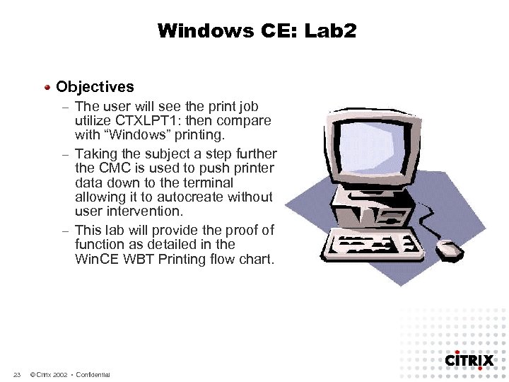 Windows CE: Lab 2 Objectives The user will see the print job utilize CTXLPT