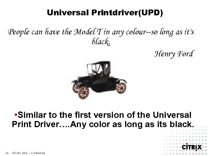 Universal Printdriver(UPD) People can have the Model T in any colour--so long as it's