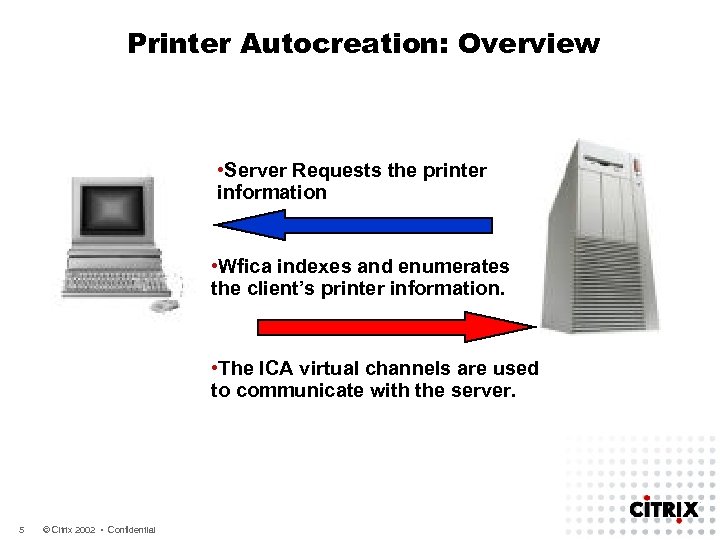Printer Autocreation: Overview • Server Requests the printer information • Wfica indexes and enumerates