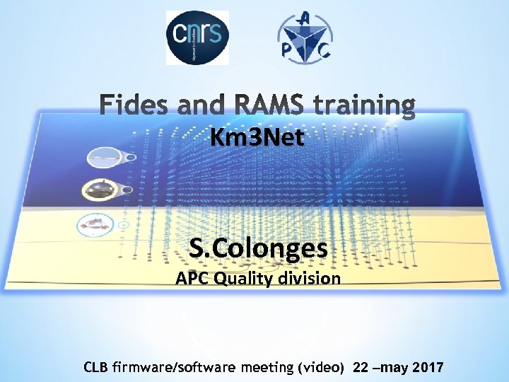 Km 3 Net S. Colonges APC Quality division CLB firmware/software meeting (video) 22 –may