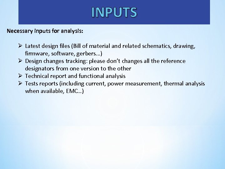 INPUTS Necessary inputs for analysis: Ø Latest design files (Bill of material and related