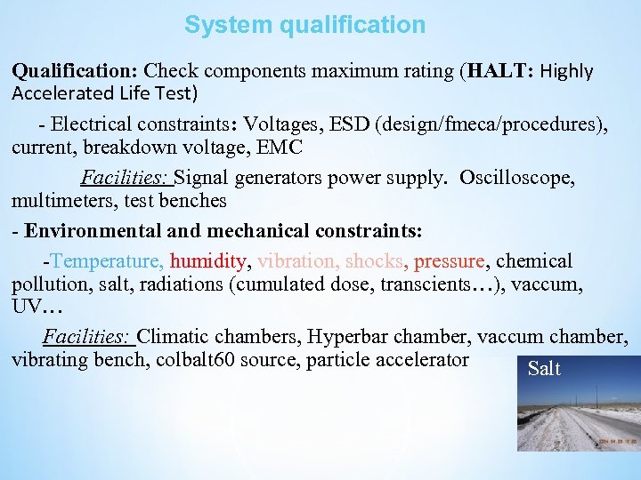 System qualification Qualification: Check components maximum rating (HALT: Highly Accelerated Life Test) - Electrical