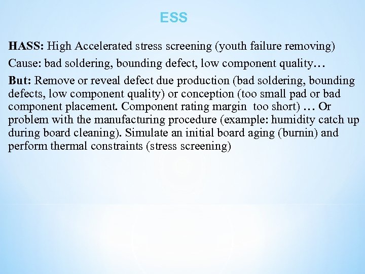 ESS HASS: High Accelerated stress screening (youth failure removing) Cause: bad soldering, bounding defect,