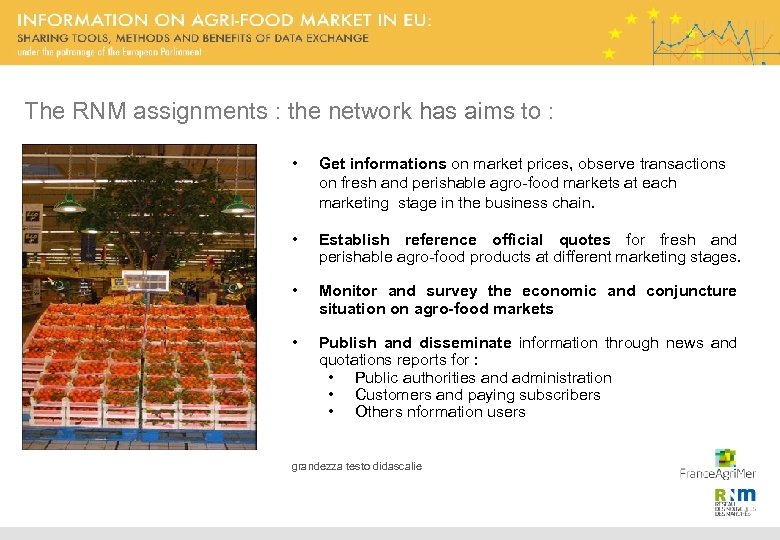 The RNM assignments : the network has aims to : • Get informations on