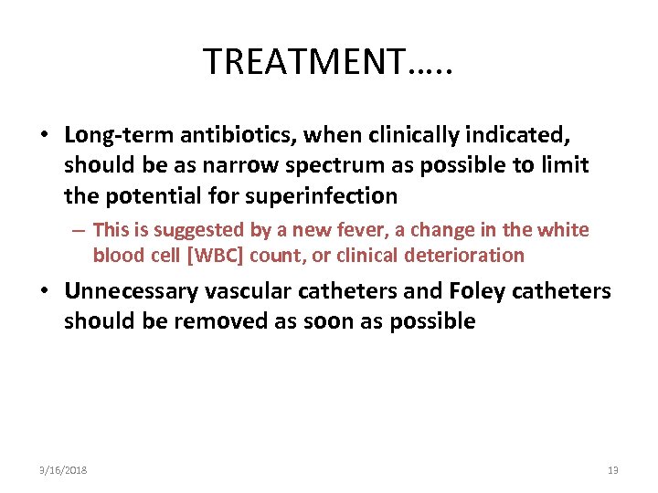 TREATMENT…. . • Long-term antibiotics, when clinically indicated, should be as narrow spectrum as