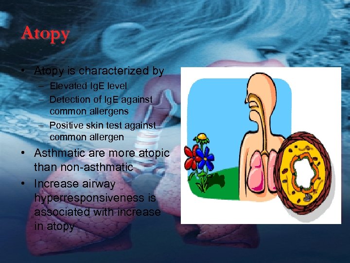 Atopy • Atopy is characterized by – Elevated Ig. E level – Detection of