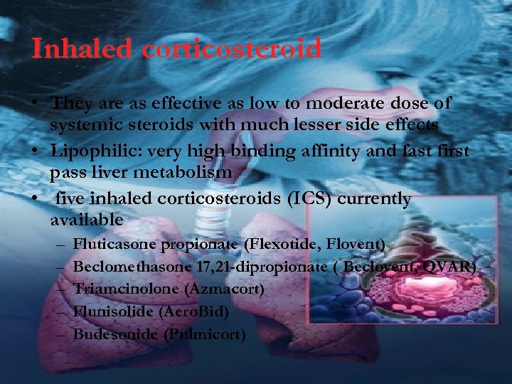 Inhaled corticosteroid • They are as effective as low to moderate dose of systemic