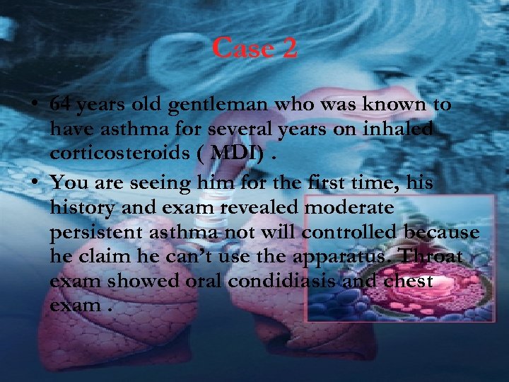 Case 2 • 64 years old gentleman who was known to have asthma for