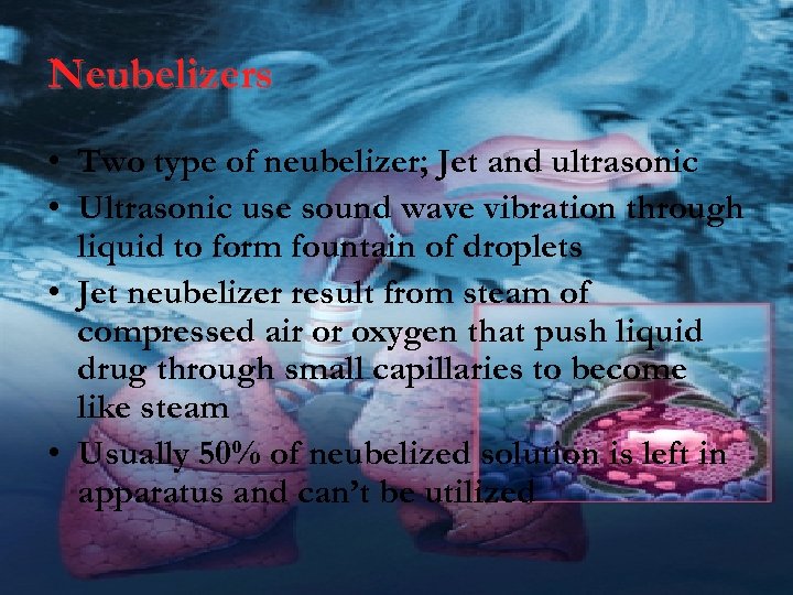 Neubelizers • Two type of neubelizer; Jet and ultrasonic • Ultrasonic use sound wave