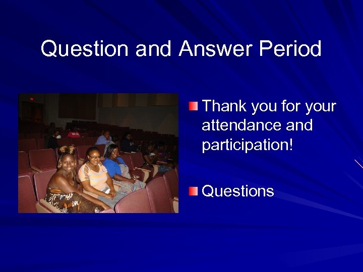Question and Answer Period Thank you for your attendance and participation! Questions 
