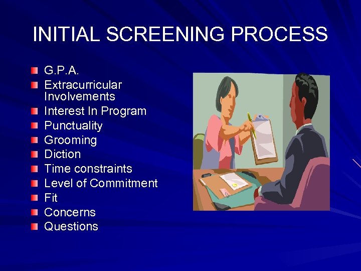 INITIAL SCREENING PROCESS G. P. A. Extracurricular Involvements Interest In Program Punctuality Grooming Diction