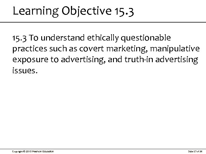 Learning Objective 15. 3 To understand ethically questionable practices such as covert marketing, manipulative