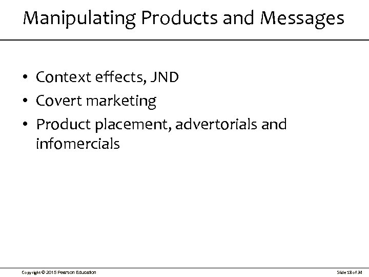 Manipulating Products and Messages • Context effects, JND • Covert marketing • Product placement,