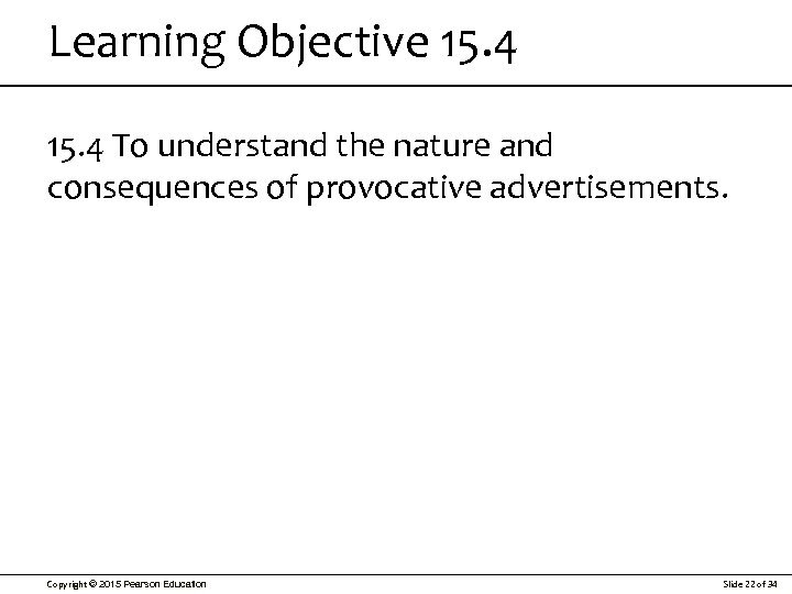 Learning Objective 15. 4 To understand the nature and consequences of provocative advertisements. Copyright