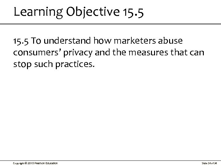Learning Objective 15. 5 To understand how marketers abuse consumers’ privacy and the measures