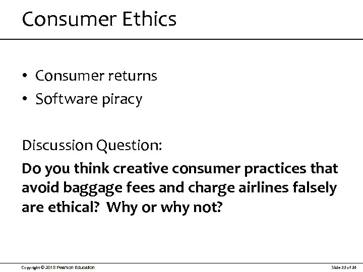 Consumer Ethics • Consumer returns • Software piracy Discussion Question: Do you think creative