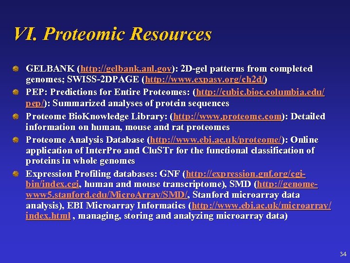 VI. Proteomic Resources GELBANK (http: //gelbank. anl. gov): 2 D-gel patterns from completed genomes;