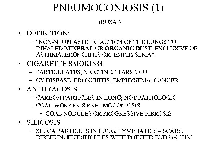 PNEUMOCONIOSIS (1) (ROSAI) • DEFINITION: – “NON-NEOPLASTIC REACTION OF THE LUNGS TO INHALED MINERAL