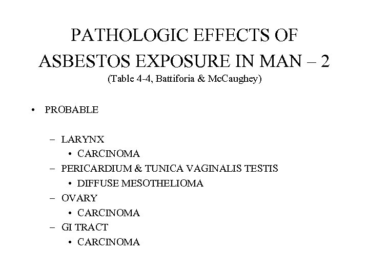 PATHOLOGIC EFFECTS OF ASBESTOS EXPOSURE IN MAN – 2 (Table 4 -4, Battiforia &