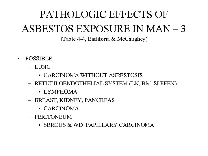 PATHOLOGIC EFFECTS OF ASBESTOS EXPOSURE IN MAN – 3 (Table 4 -4, Battiforia &