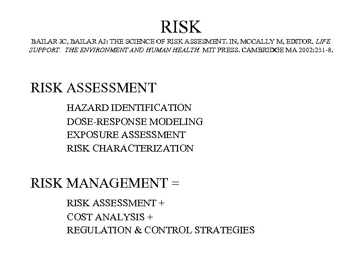 RISK BAILAR JC, BAILAR AJ: THE SCIENCE OF RISK ASSESMENT. IN, MCCALLY M, EDITOR.