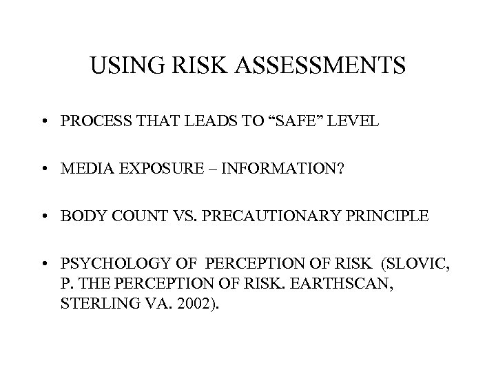 USING RISK ASSESSMENTS • PROCESS THAT LEADS TO “SAFE” LEVEL • MEDIA EXPOSURE –