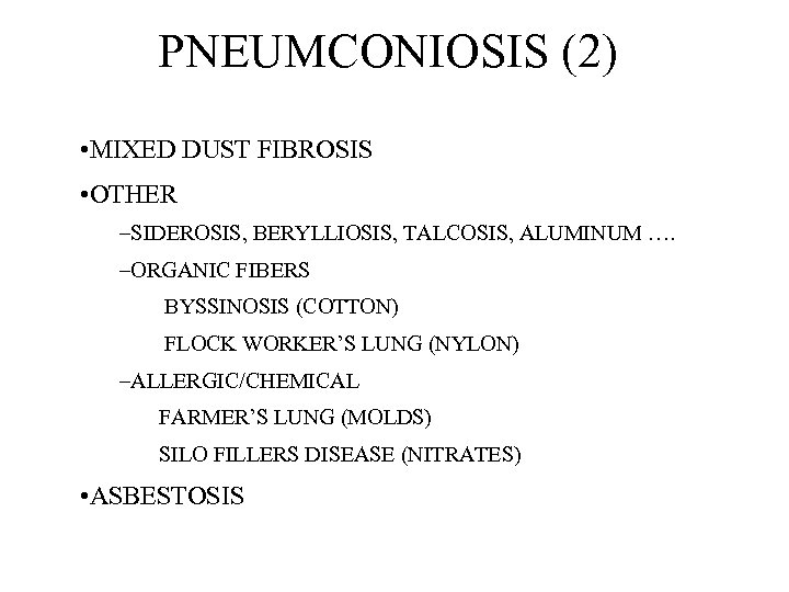 PNEUMCONIOSIS (2) • MIXED DUST FIBROSIS • OTHER –SIDEROSIS, BERYLLIOSIS, TALCOSIS, ALUMINUM …. –ORGANIC
