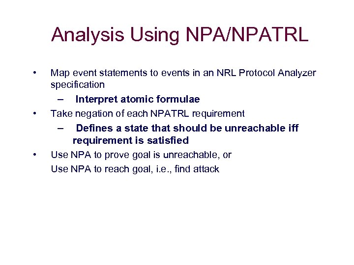 Analysis Using NPA/NPATRL • Map event statements to events in an NRL Protocol Analyzer